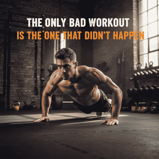 The only bad workout is the one that didn't happen